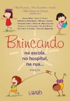 Brincando na escola, no hospital, na rua ... - WAK ED Brincando na escola, no hospital, na rua ... - WAK ED