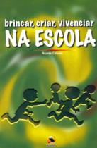 Brincar, Criar, Vivenciar na Escola Brincar, Criar, Vivenciar na Escola