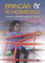 Brincar e se-movimentar. tempos e espacos de vida da crianca - EDITORA UNIJUI
