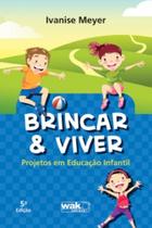 Brincar & Viver - Projetos em Educação Infantil - WAK