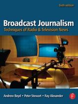 Broadcast journalism - techniques of radio and television news - 6th ed - T&F - TAYLOR & FRANCIS