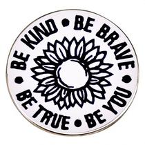 Broche Pin Inspirational Sunflower Be Kind Be Brave Be True