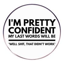 Brooch Funny Quote Estou muito confiante em minhas últimas palavras” Alloy Brooch Funny Quote Estou muito confiante em minhas últimas palavras” Alloy