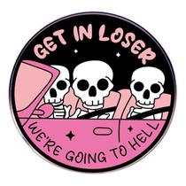 Brooch Pin Funny Skeleton Car 'Get In Loser We're Going To'