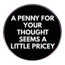 Brooch Pin Round Quote A Penny for Your Thought” Alloy