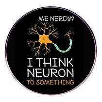 Brooch Pins Round Science com uma citação engraçada Me Nerdy Eu acho”