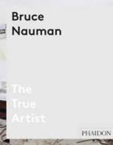 Bruce nauman - the true artist - PHAIDON PRESS