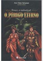Bruce, O Imbativel O Perigo Eterno - LEITURA Bruce, O Imbativel O Perigo Eterno - LEITURA