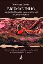 Brumadinho: na tragédia da lama, sou um sobrevivente Brumadinho: na tragédia da lama, sou um sobrevivente