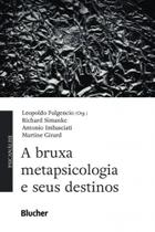 Bruxa metapsicologia e seus destinos, a - BLUCHER Bruxa metapsicologia e seus destinos, a - BLUCHER
