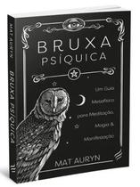 Bruxa Psíquica - Um guia metafísico para meditação,magia e manifestação - Nova Senda