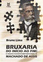 Bruxaria Do Início Ao Fim: O Projeto Filosófico-(Meta)ficcional De Machado De Assis - EDUERJ - EDIT. DA UNIV. DO EST. DO RIO - UERJ