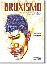 Bruxismo - O Curioso Hábito de Ranger os Dentes: Do Senso Comum À Clínica - TOTA
