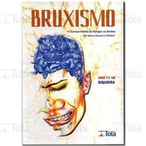 BRUXISMO - O Curioso Hábito de Ranger os Dentes - Do Senso Comum a Clínica -