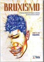 BRUXISMO - O Curioso Hábito de Ranger os Dentes Do Senso Comum à Clínica”