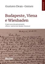 Budapeste, Viena E Wiesbaden - O Percurso Do Pensamento Clinico-Teorico De Sandor Ferenczi
