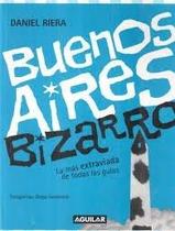 Buenos Aires Bizarro Las Más Extraviada De Todas Las Guías