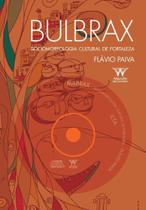 BULBRAX Sociomorfologia Cultural de Fortaleza - ARMAZEM DA CULTURA