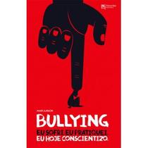 Bullying, eu sofri, eu pratiquei e hoje eu conscientizo