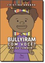 Bullyiram Com Você - Comigo Também...