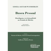 Busca Pessoal - Abordagem e Revista Policial no Estado de Direito - REVISTA DOS TRIBUNAIS RT