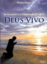 Buscando a comunhao com o deus vivo - AGAPE