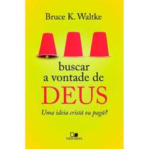 Buscar a Vontade de Deus - Bruce K. Waltke - Vida Nova
