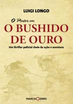 Bushido de ouro, o - MARCO ZERO - NOBEL Bushido de ouro, o - MARCO ZERO - NOBEL