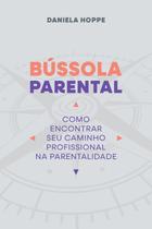 Bússola Parental - Como Encontrar Seu Caminho Profissional na Parentalidade