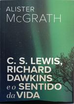 C.S Lewis, Richard Dawkins e o Sentido da Vida - Ultimato C.S Lewis, Richard Dawkins e o Sentido da Vida - Ultimato