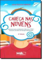Cabeça nas Nuvens: Orientando Pais e Professores a Lidar com o T D A H - WAK