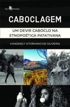 Caboclagem: Um Devir Caboclo na Etnopoética Patativana - Paco Editorial