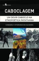 Caboclagem: um devir caboclo na etnopoética Patativana - Paco Caboclagem: um devir caboclo na etnopoética Patativana - Paco
