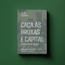 Caça às Bruxas e Capital - Mulheres, Acumulação, Reprodução