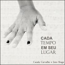 Cacala Carvalho E João Braga - Cada Tempo Em Seu Lugar - Cd