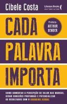 Cada Palavra Importa: Como Aumentar a Percepção de Valor das Marcas, Gerar Conexões Profundas e Pote Cada Palavra Importa: Como Aumentar a Percepção de Valor das Marcas, Gerar Conexões Profundas e Pote