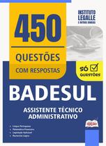 Caderno de Questões BADESUL - Assistente Técnico Administrativo - 450 Questões Gabaritadas Caderno de Questões BADESUL - Assistente Técnico Administrativo - 450 Questões Gabaritadas
