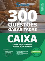Caderno de Questões CAIXA - Conhecimentos Básicos - Comum Nível Superior - 300 Questões Gabaritadas