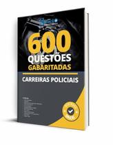 Caderno de Questões Carreiras Policiais - 600 Questões Gabaritadas