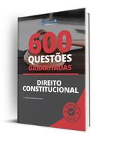 Caderno de Questões Direito Constitucional - 600 Questões Gabaritadas Caderno de Questões Direito Constitucional - 600 Questões Gabaritadas