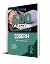 Caderno de Questões EBSERH - Área Administrativa - 500 Questões Gabaritadas