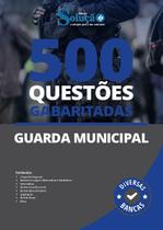 Caderno de Questões Guarda Municipal - 500 Questões Gabaritadas