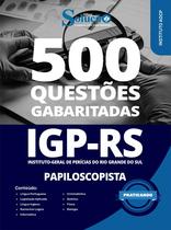 Caderno de Questões IGP-RS - Papiloscopista - 500 Questões Gabaritadas