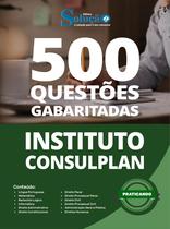 Caderno de Questões Instituto Consulplan - 500 Questões Gabaritadas