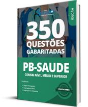Caderno de Questões PB Saúde - Comum Nível Médio e Superior - 350 Questões Gabaritadas