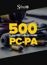 Caderno de Questões PC-PA - 500 Questões Gabaritadas
