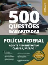 Caderno de Questões Polícia Federal (PF) - Agente Administrativo - Classe A, Padrão I - 500 Questões Gabaritadas