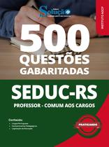 Caderno de Questões SEDUC-RS - Professor - Comum aos Cargos - 500 Questões Gabaritadas
