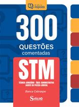 Caderno de Questões STM - Técnico Judiciário - Área: Administrativa - Agente da Polícia Judicial - 300 Questões Comentadas Caderno de Questões STM - Técnico Judiciário - Área: Administrativa - Agente da Polícia Judicial - 300 Questões Comentadas