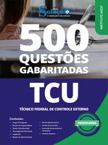 Caderno de Questões TCU - Técnico Federal de Controle Externo - 500 Questões Gabaritadas Caderno de Questões TCU - Técnico Federal de Controle Externo - 500 Questões Gabaritadas